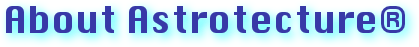 About Astrotecture®