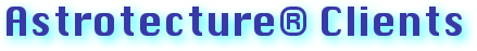 Astrotecture® Clients